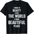 I work in beauty, I make the world a more beautiful place Apparel | Premium Quality | Daily Wear Essential