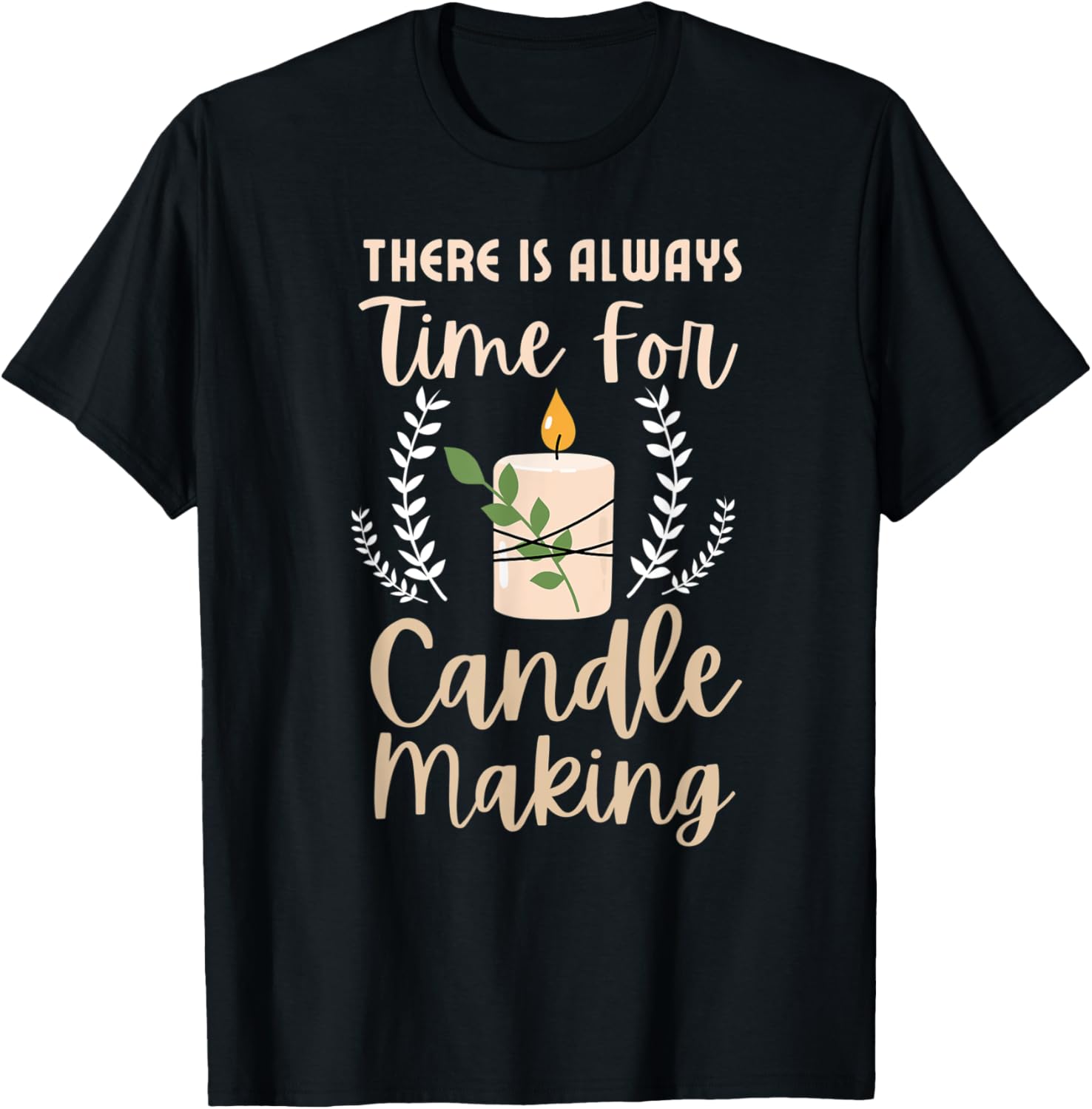 There is always time for candle making Funny Candle Maker Apparel | Best Seller Pick | Must-Have Style