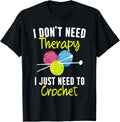 Crocheting SteMi Apparel I Don't Need Therapy I Just Need To Crochet Yarn Collector Yarn Supply | High Search Volume ...