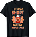 Life Is Too Short For Fake Maple Syrup Sugar Maker Farm Sap Apparel | US Viral Style | Must-Have Style