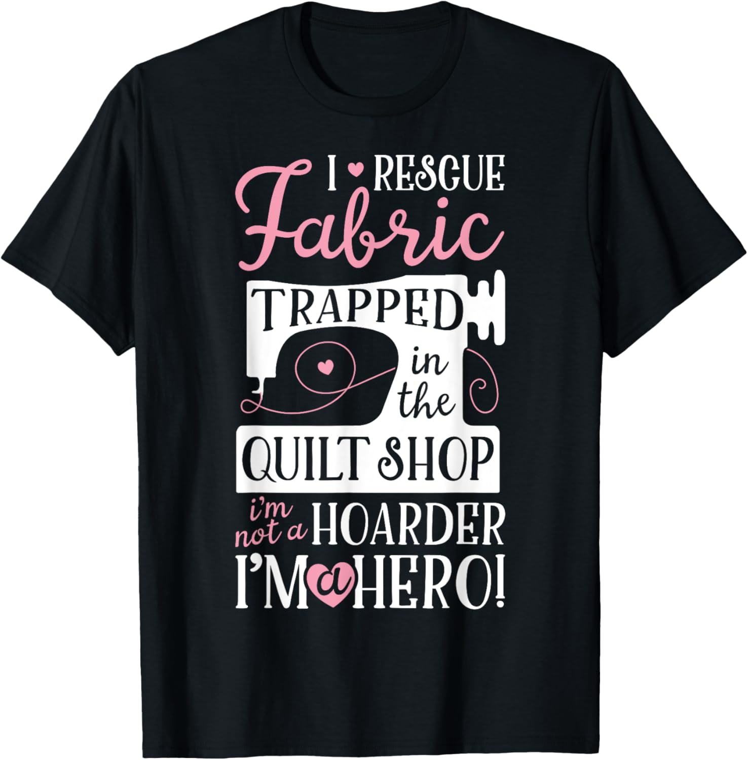 I Rescue Fabric Trapped In The Quilt Shop Funny Sewing Women Apparel | Top Rated | Customer Favorite