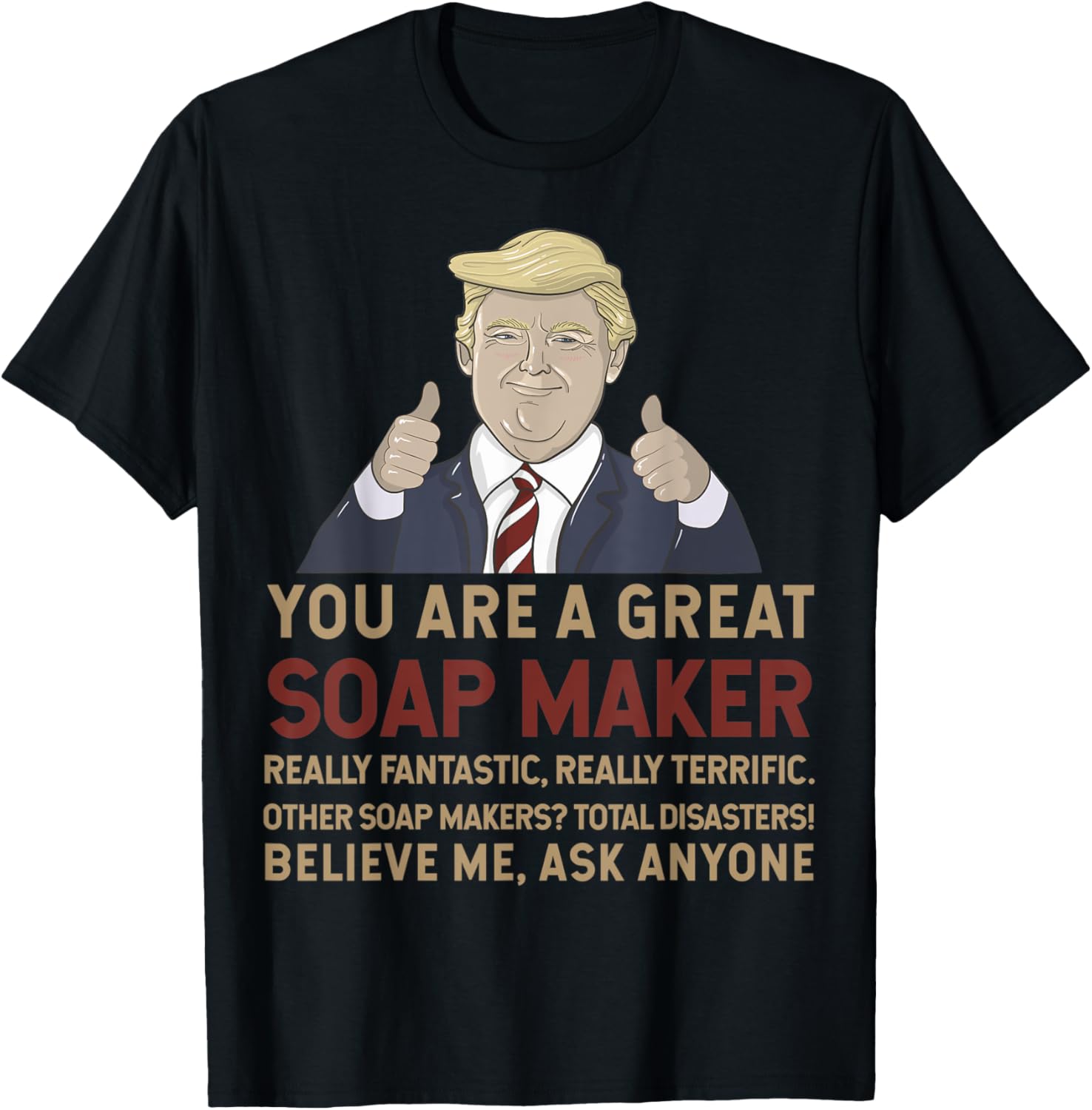 Trump You Are A Great Great Soap Maker Apparel | Best Seller Pick | Comfort Daily Wear