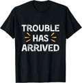 Trouble Has Arrived Funny Trouble Maker Apparel | US Viral Style | Perfect Gift Idea