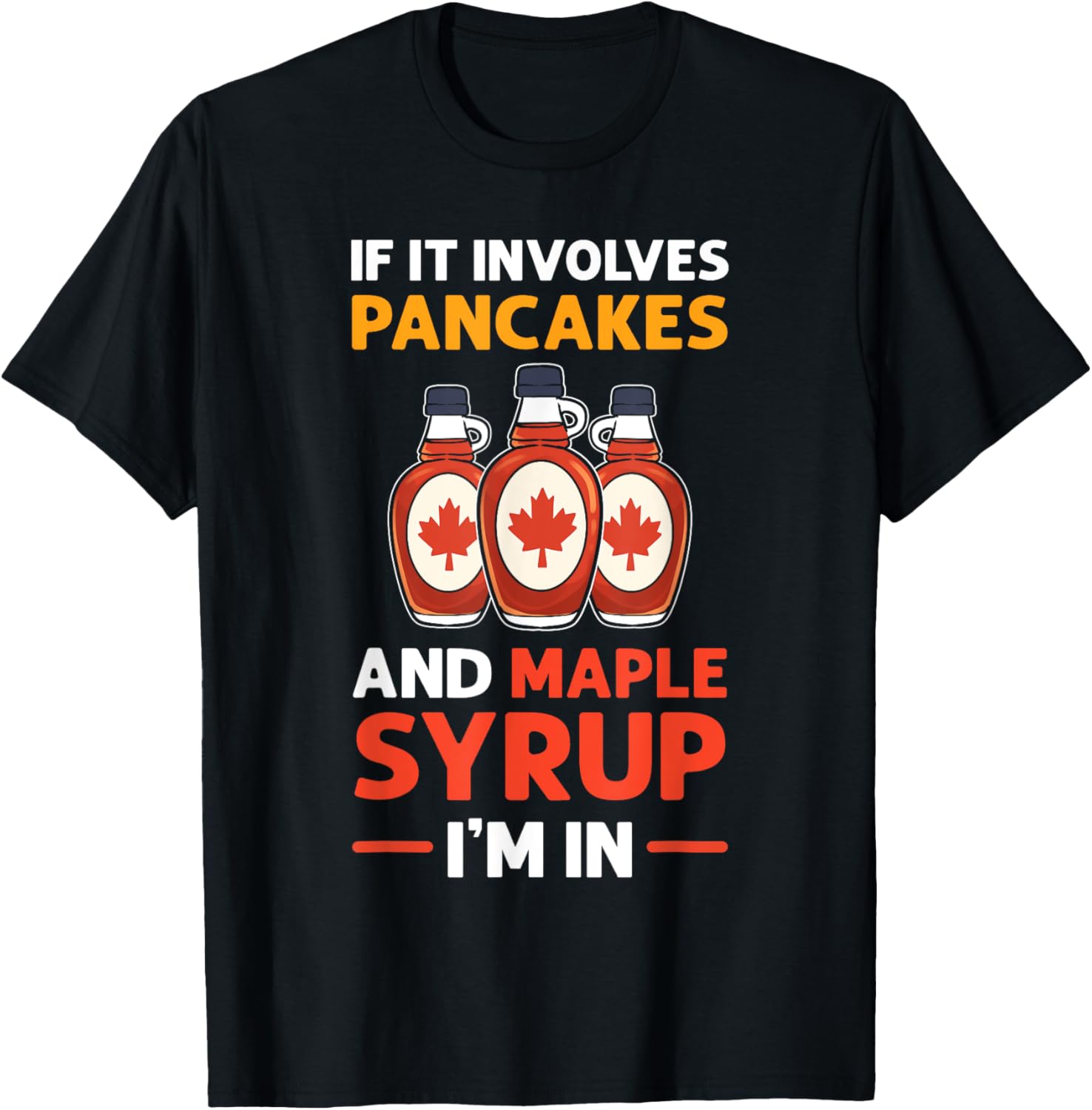 If It Involves Pancakes & Maple Syrup. I'm In. Pancake Maker Apparel | Premium Quality | Perfect Gift Idea