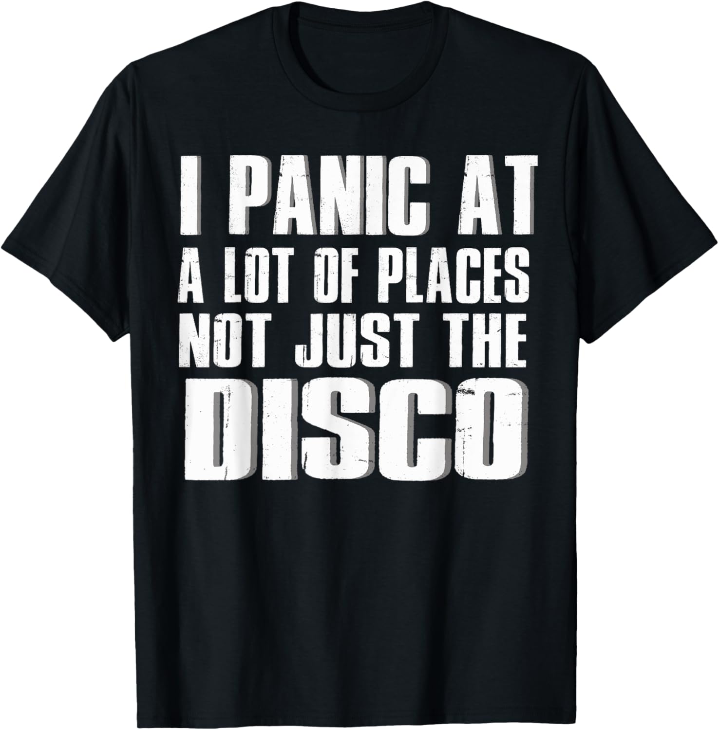 I panic at a lot of places Not just the Disco Shirt T-Shirt | Premium Quality | Daily Wear Essential