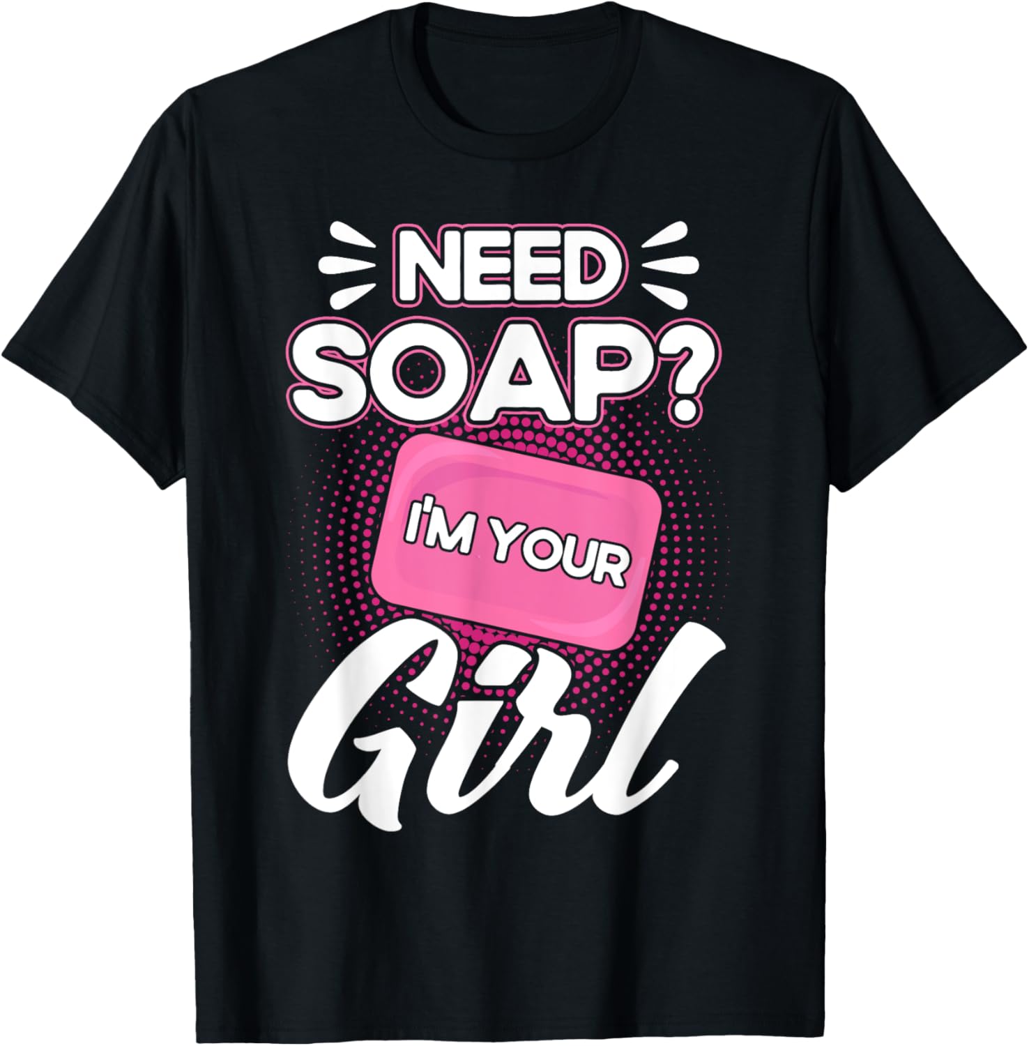 Soap Making Lovers I'm Your Girl Soap Maker Apparel | Premium Quality | Perfect Gift Idea