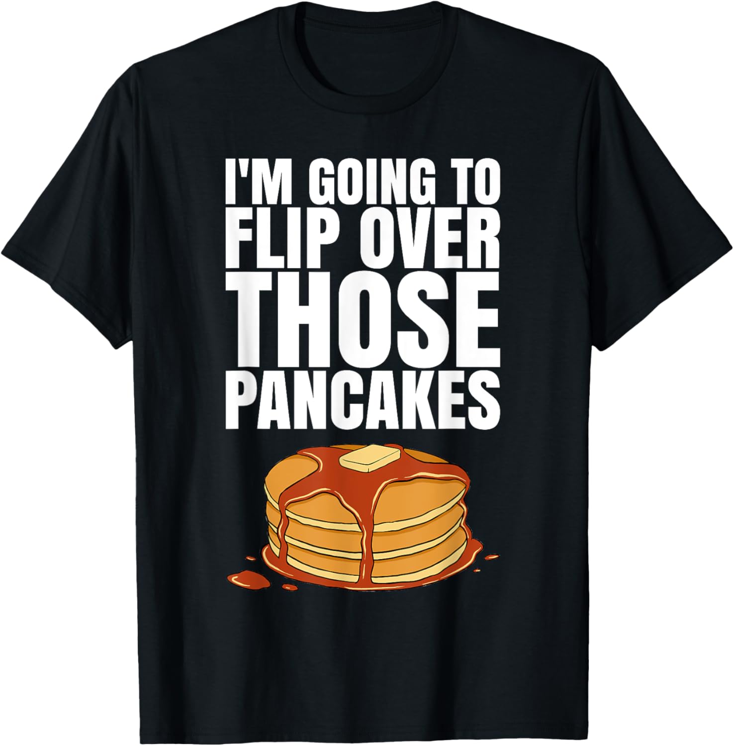 I'm Going To Flip Those Pancakes Tshirt for a Pancake Maker T-Shirt | US Viral Style | Must-Have Style