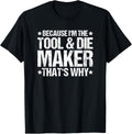 Toolmaker That's Why Tool And Die Maker Apparel | Trending 2025 | Perfect Gift Idea