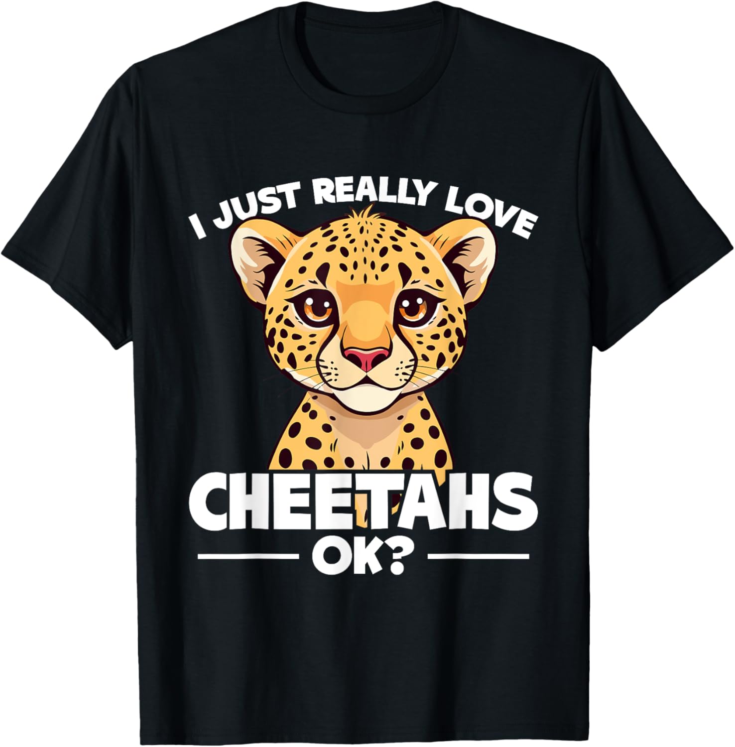 Cheetah Lover I Just Really Love Cheetahs Ok Cheetah Kids Apparel High Search Demand Best Seller Look