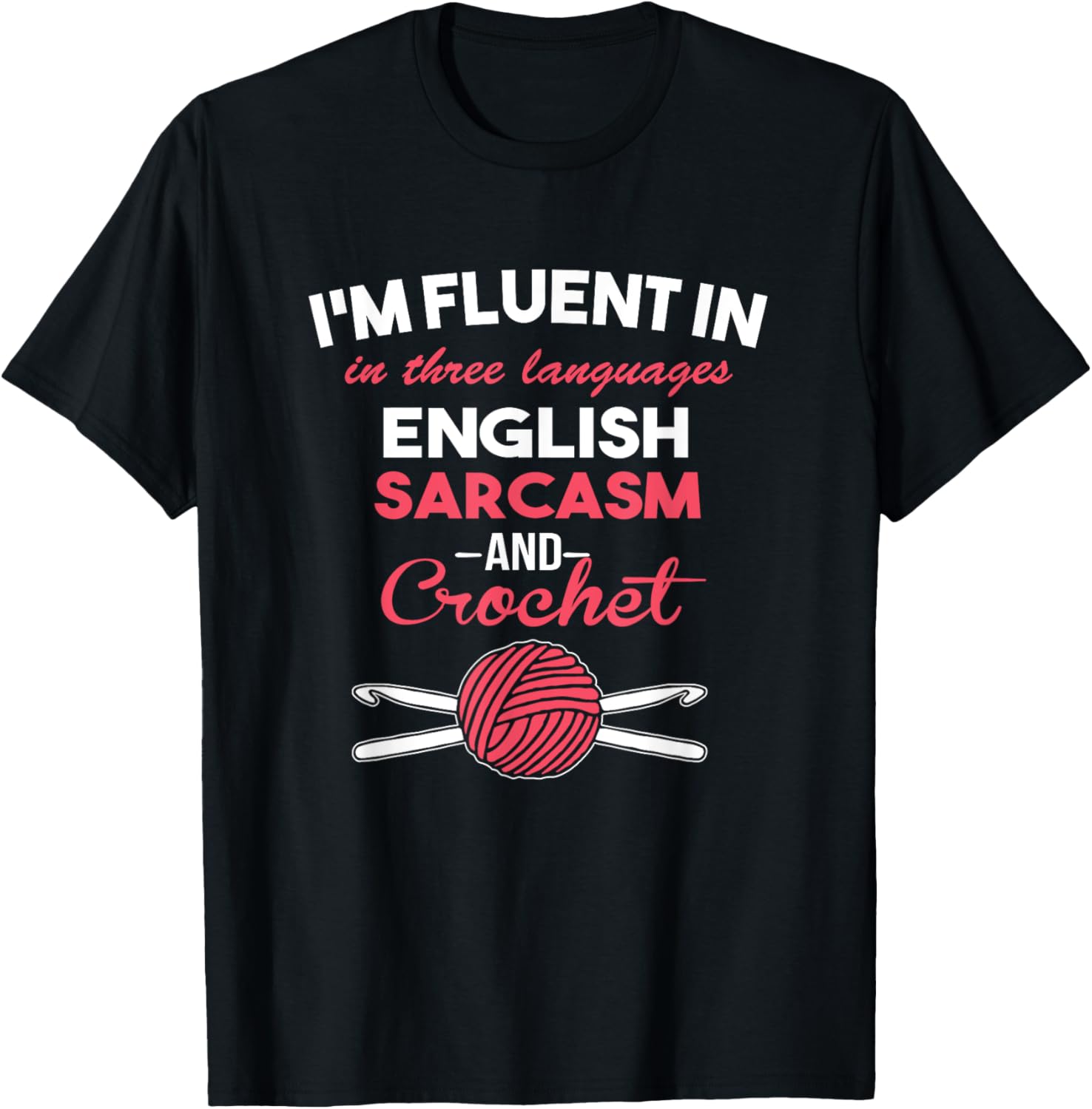 I'm Fluent in Sarcasm and Crocheting T-Shirt Hook Yarn T-Shirt | Premium Quality | Best Seller Choice