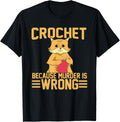 Crochet Because Murder Is Wrong - Funny Crochet Cat Yarn Men Women Yarn Supply | Top Rated | Best Seller Choice