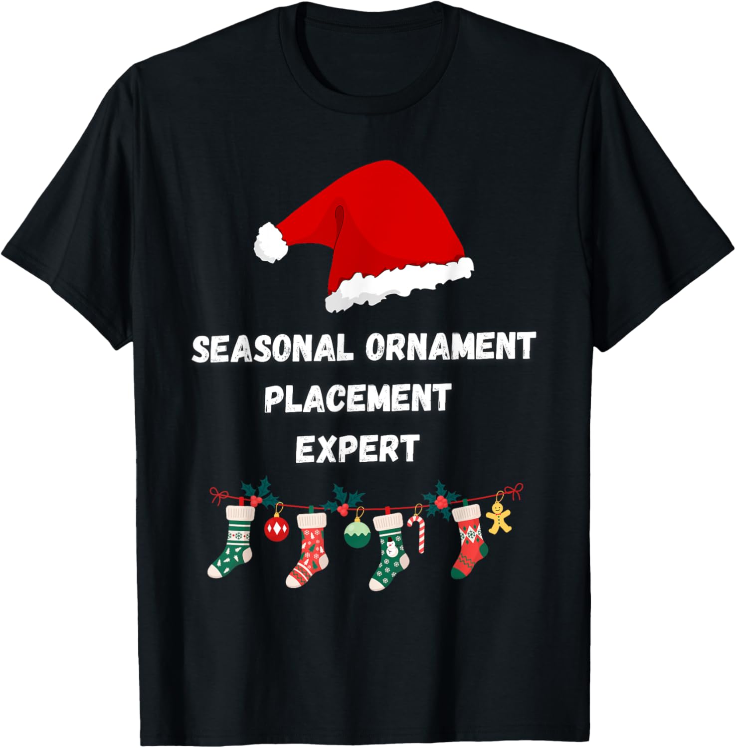 Seasonal Ornament Placement Expert Funny Christmas Vacation Apparel | Top Conversion Title | Top Rated Comfort