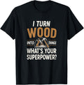 I Turn Timber Into Things Funny DIY Carpenter Maker Apparel | US Viral Style | Must-Have Style