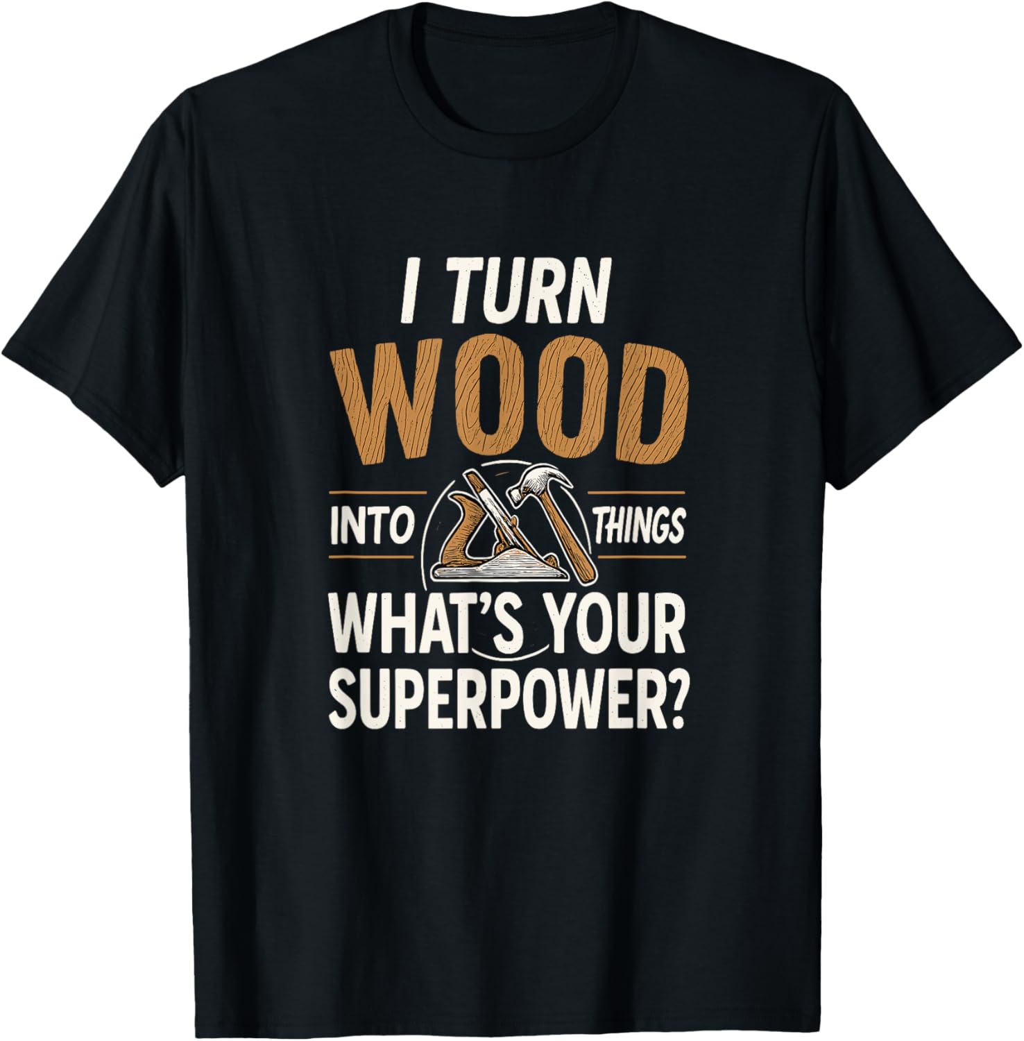 I Turn Timber Into Things Funny DIY Carpenter Maker Apparel | US Viral Style | Must-Have Style