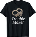 TROUBLE MAKER HANDCUFFS Apparel | Trending 2025 | Perfect Gift Idea