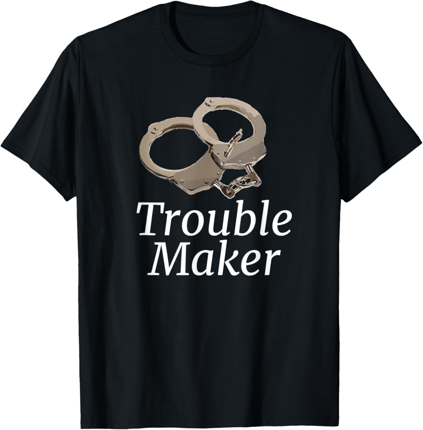 TROUBLE MAKER HANDCUFFS Apparel | Trending 2025 | Perfect Gift Idea