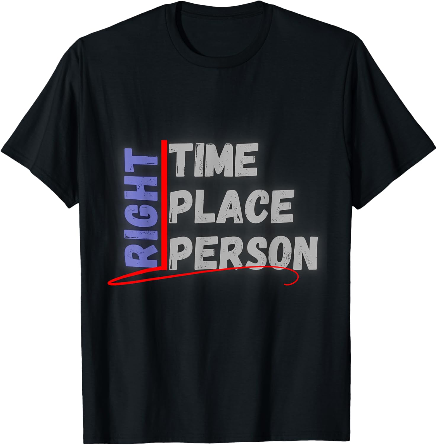 Right Time Place & Person Funny Apparel | Google Shopping Optimized | Perfect Gift Choice