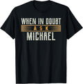 When in Doubt Ask MICHAEL T-Shirt Name MICHAELS T-Shirt | Perfect Gift Idea