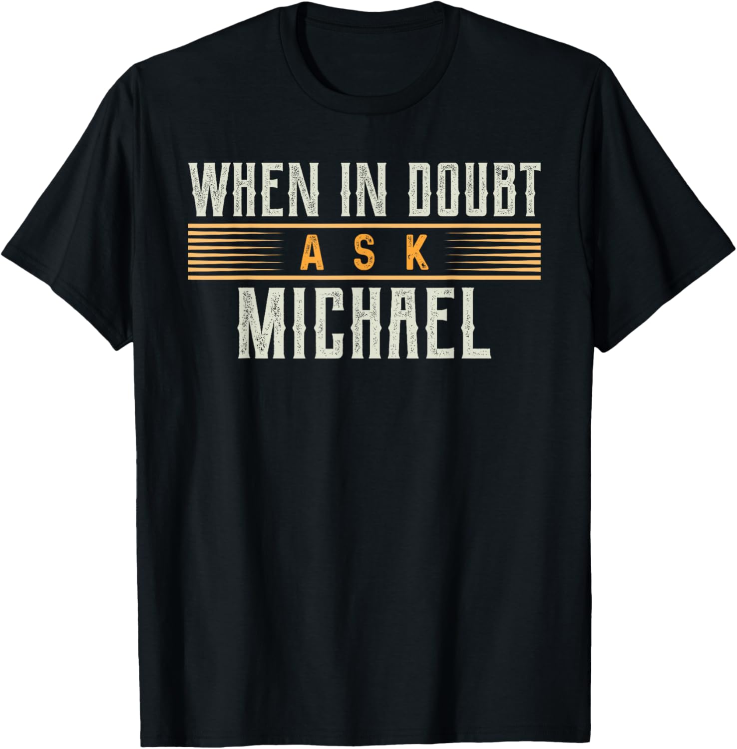 When in Doubt Ask MICHAEL T-Shirt Name MICHAELS T-Shirt | Perfect Gift Idea