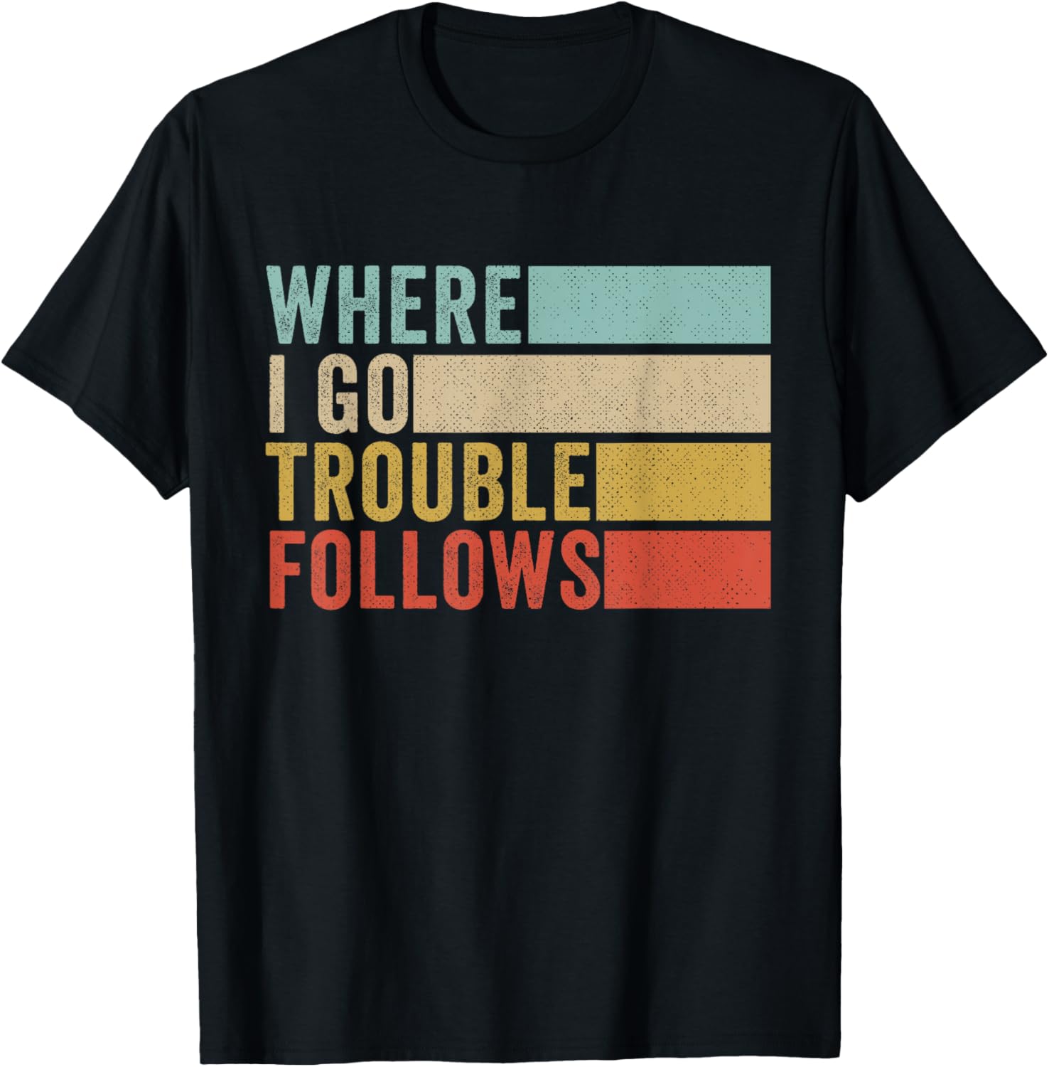 Where I Go Trouble Follows Trouble Maker Vintage Retro Apparel | Trending 2025 | Comfort Daily Wear