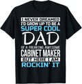 Mens Dad of Cabinet Maker Shirt Funny Gift T-Shirt | Best Seller Pick | Perfect Gift Idea