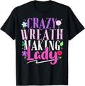 Crazy Wreath Making Lady Shirt For A Wreath Maker T-Shirt | Premium Quality | Must-Have Style