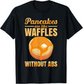Pancakes Are Like Waffles Without ABS Pancake Maker Syrup Apparel | Best Seller Pick | Aesthetic Fit