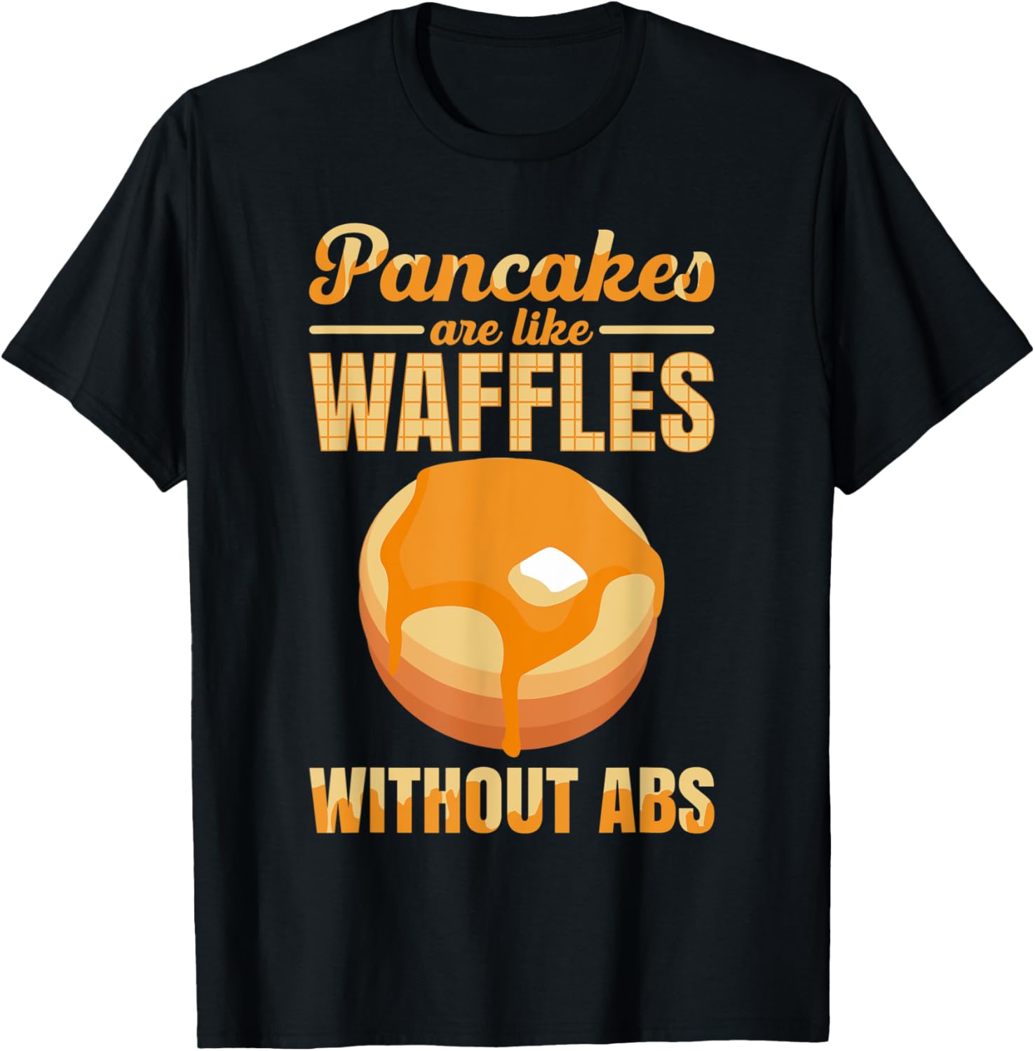 Pancakes Are Like Waffles Without ABS Pancake Maker Syrup Apparel | Best Seller Pick | Aesthetic Fit