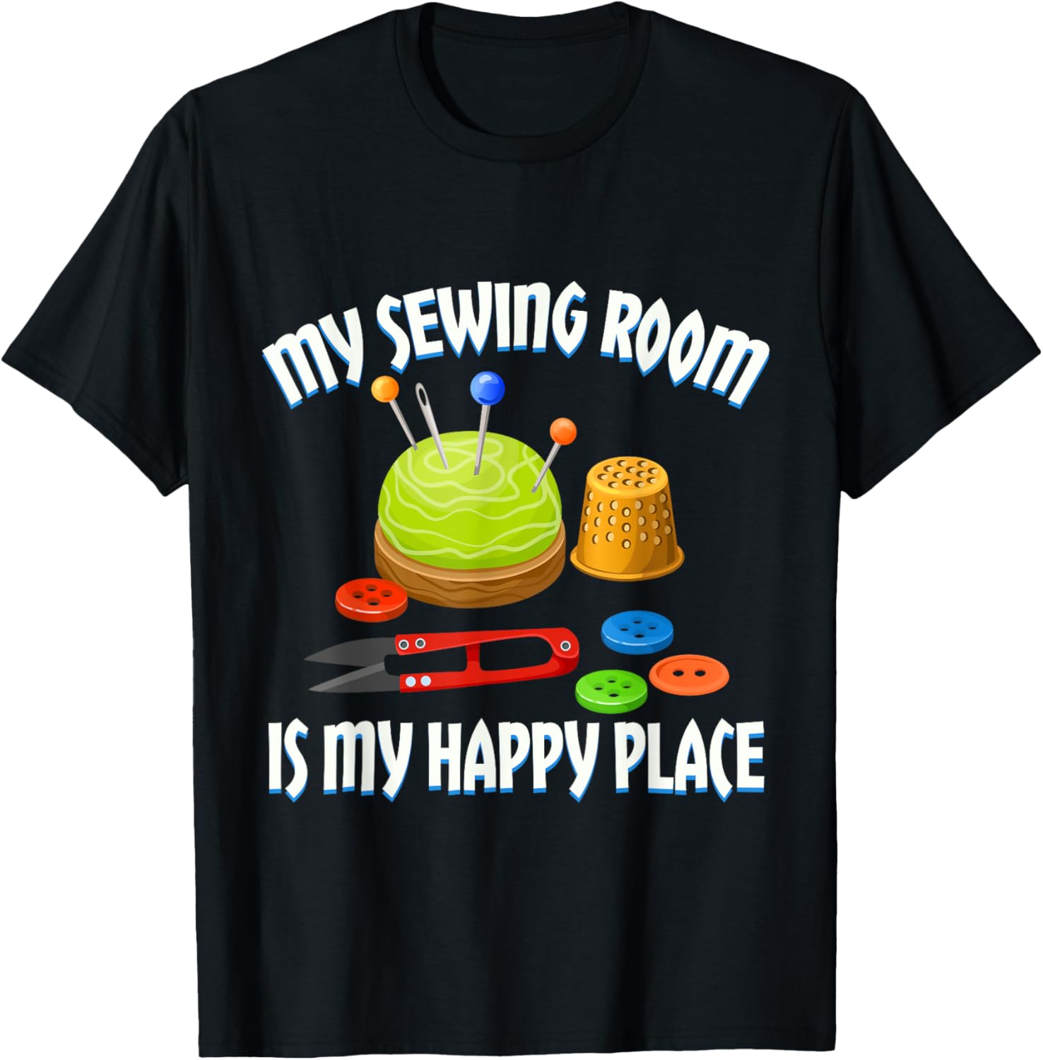 My Sewing Room Is My Happy Places Tailor Seamstress Sewing Apparel | High Search Volume | Aesthetic Casual Look