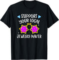 Support Your Local Jewellery Maker Apparel | High Search Volume | Perfect Gift Idea