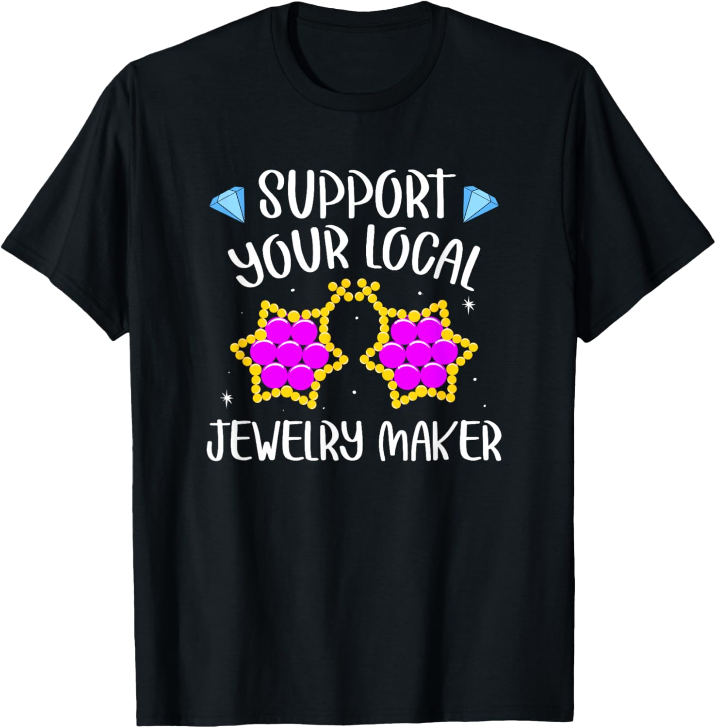Support Your Local Jewellery Maker Apparel | High Search Volume | Perfect Gift Idea