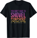 You Don't Have to Shovel Sunshine St Michaels Summer Apparel | Perfect Gift Idea