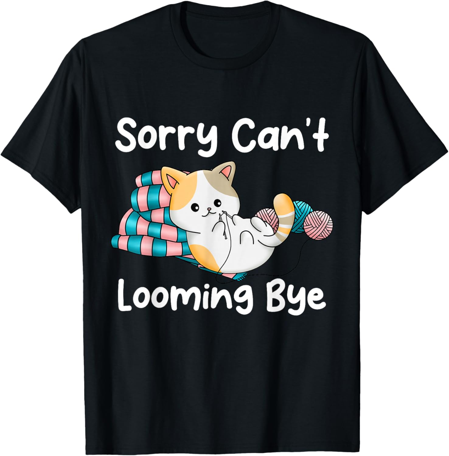 Sorry Cant Looming Bye Knitting Crochet Craft Yarn Supply | Trending 2025 | Customer Favorite