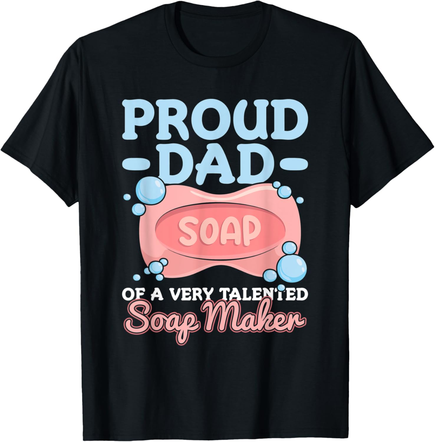 Mens Crafting Soap Maker Quote for a Proud Dad of a Soap Maker Apparel | High Search Volume | Must-Have Style