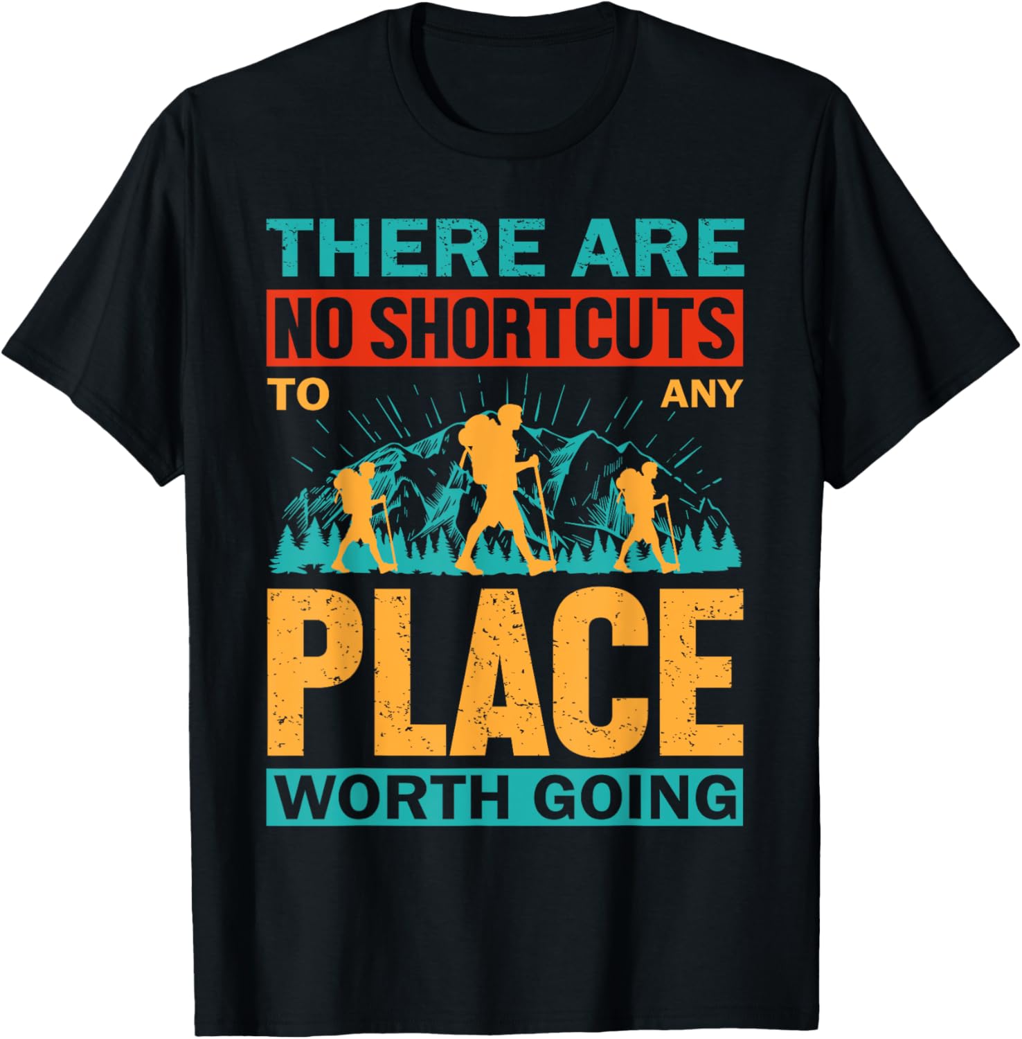 There Are No Shortcuts To Any Place Worth Going Short Sleeve Tee | Bestseller Style | Top Rated Comfort