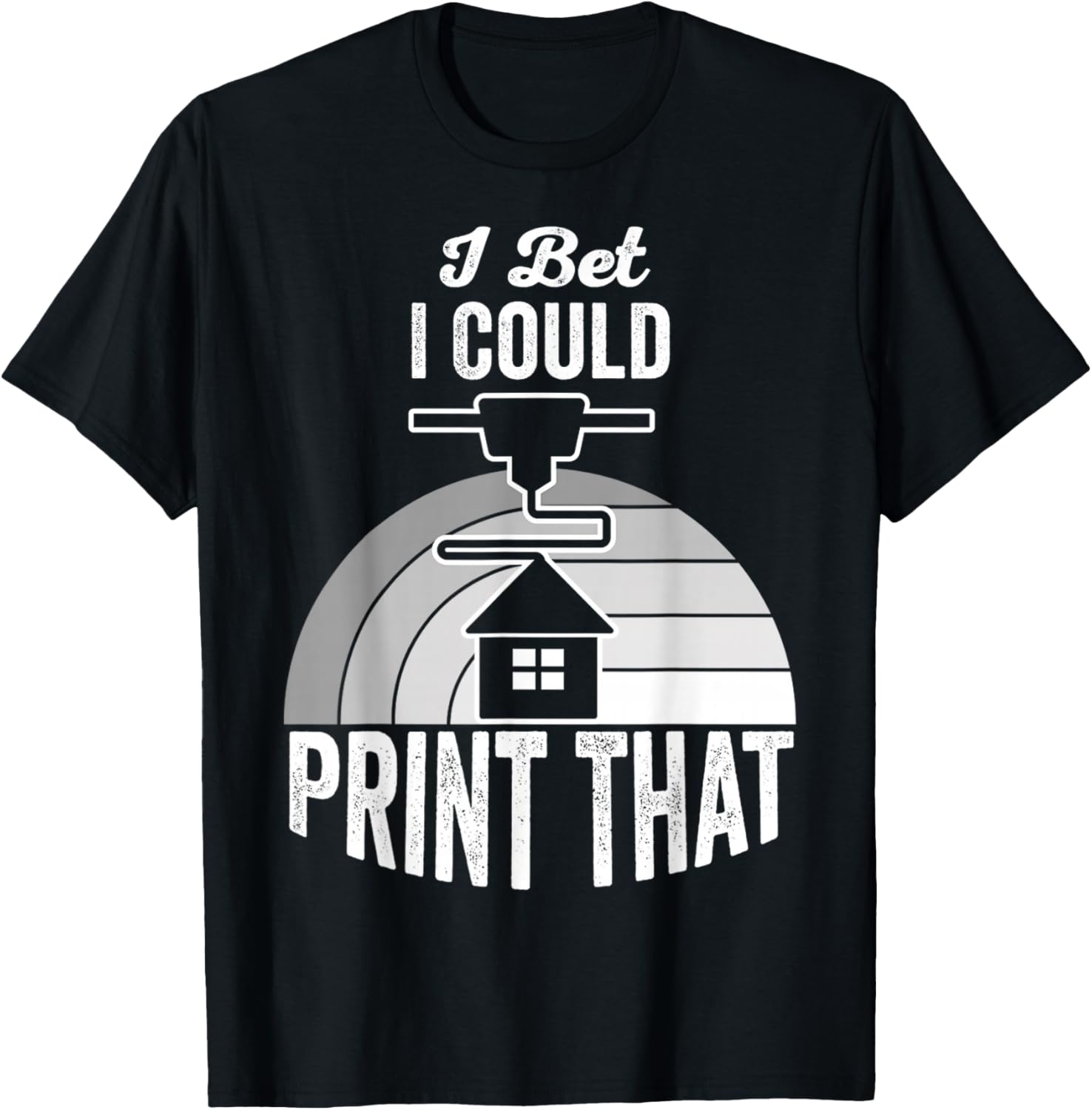 I Bet I Could Print That 3D Maker Statement Apparel | High Search Volume | Perfect Gift Idea