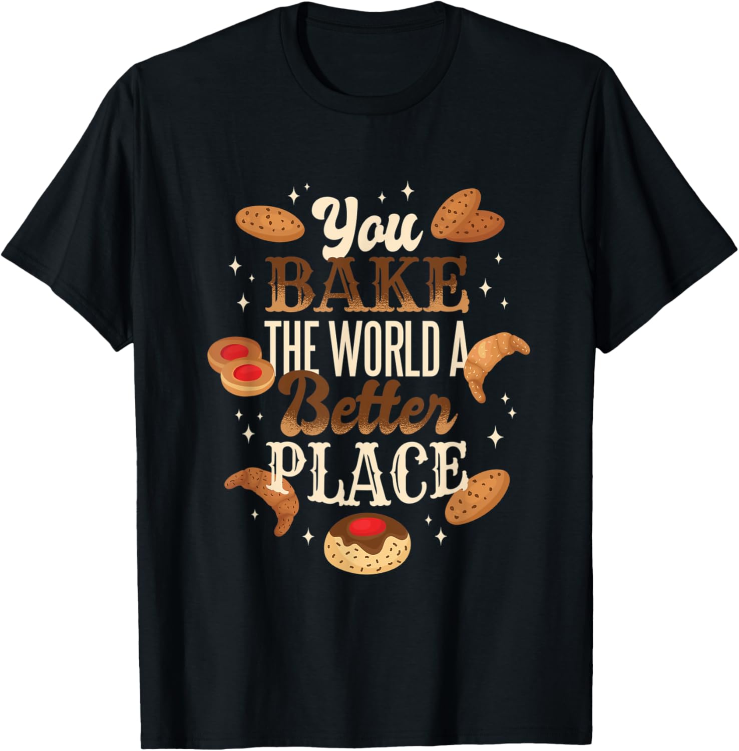 You Bake The World A Better Place Apparel | US Viral Pick | Daily Wear Essential