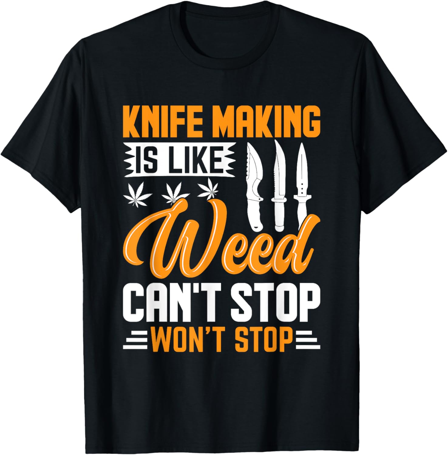 Knife Making Is Like Weed Knife Making Knife Maker Apparel | Trending 2025 | Perfect Gift Idea