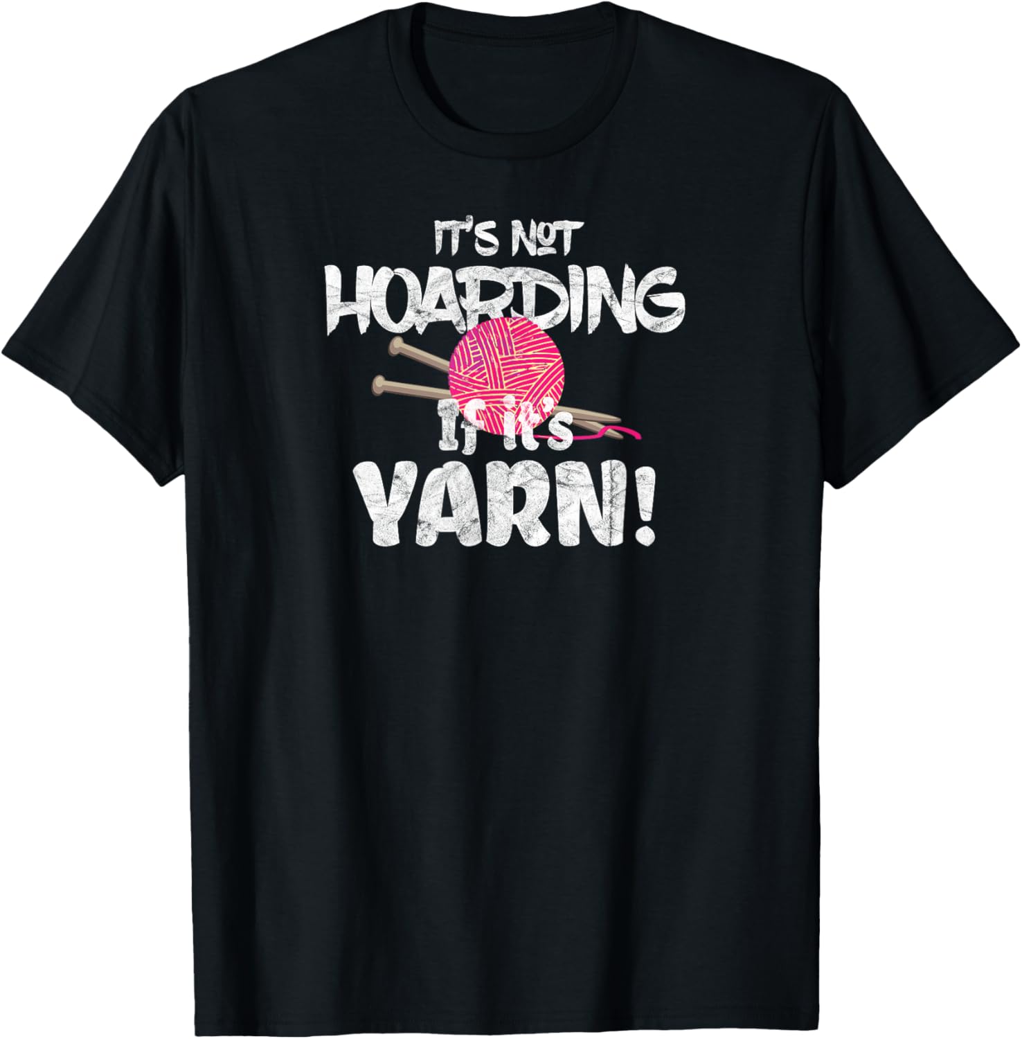 It's Not Hoarding if It's Yarn! Tshirt Needlework Gifts T-Shirt | Premium Quality | High CTR Title