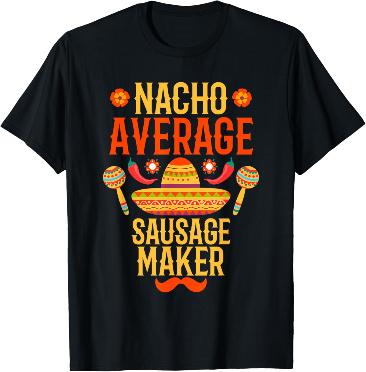 Cinco de mayo nacho average Sausage Maker Apparel | Premium Quality | Aesthetic Fit