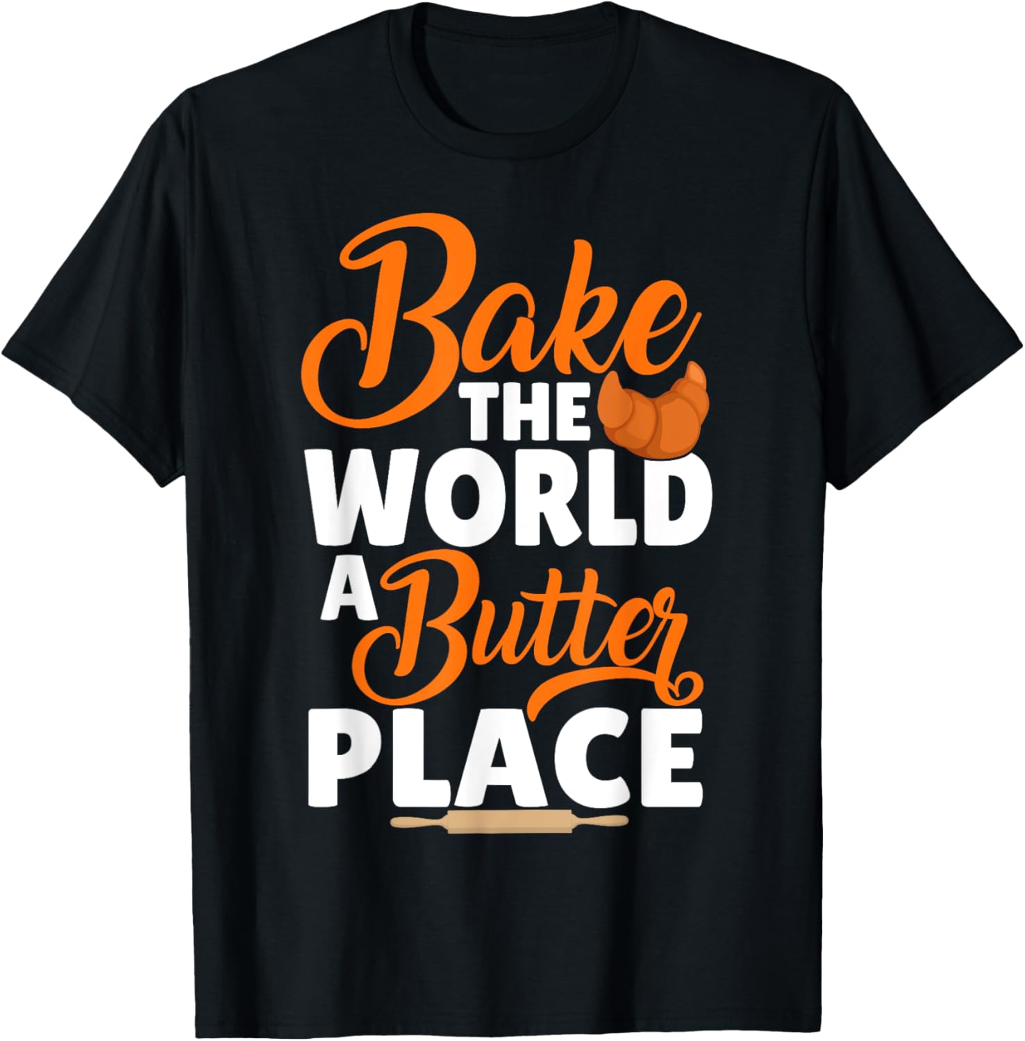 Funny Bread Baking Baker Bake The World A Butter Place Apparel | US Viral Pick | Top Rated Comfort