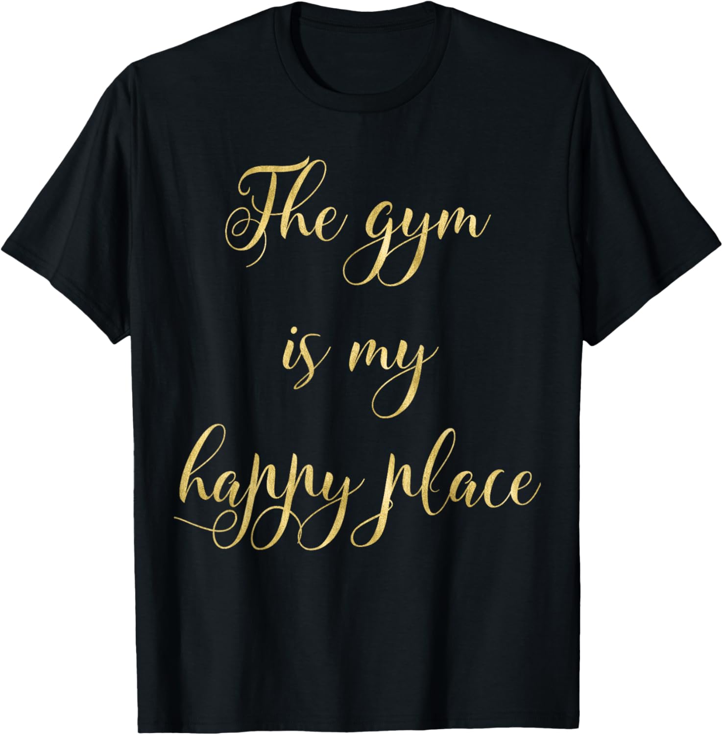 The Gym is my Happy Place T-shirt Fitness Tee Gold Effect T-Shirt | Trending 2025 | Top Rated Comfort