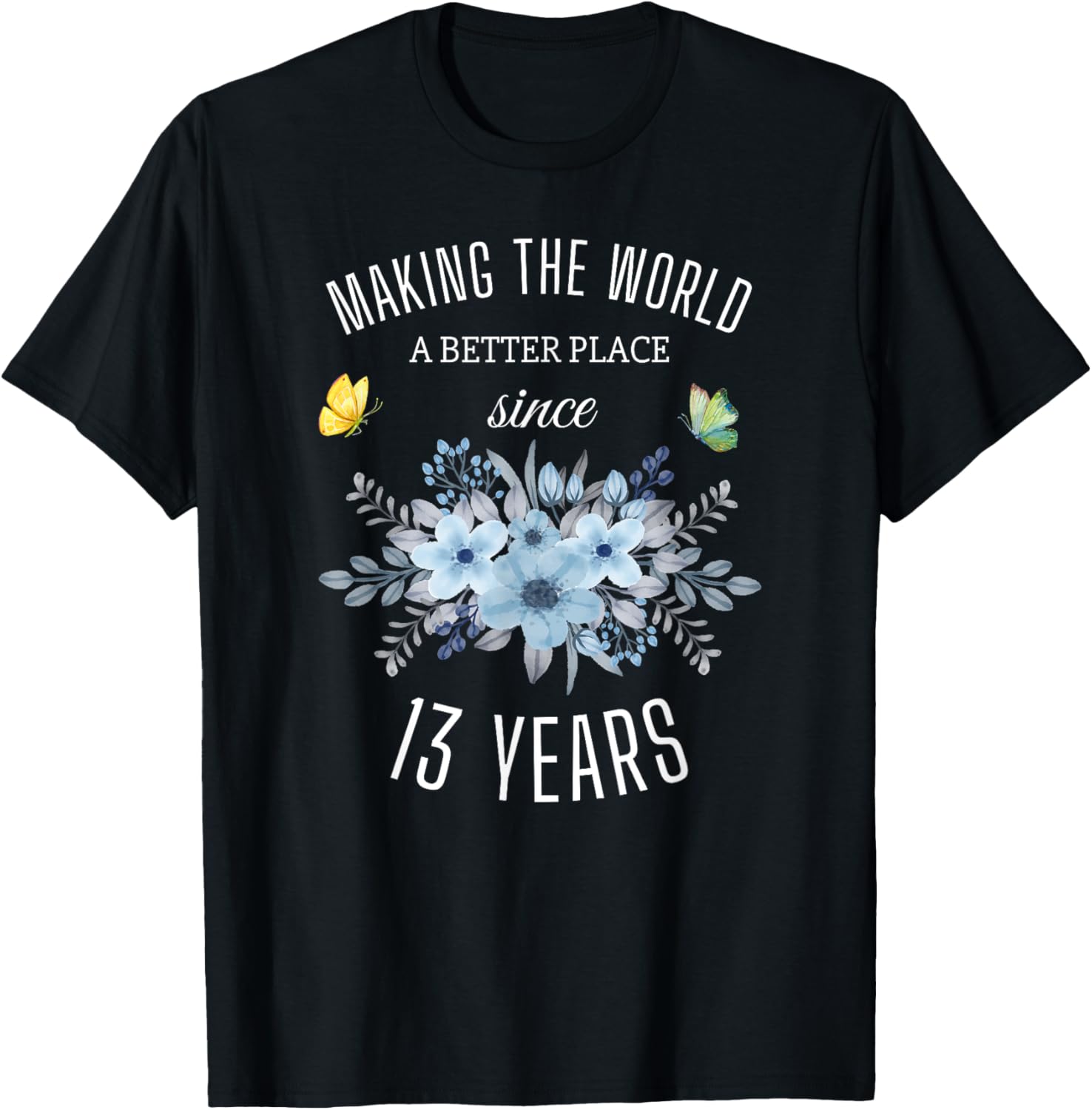 13 Years Old Girl Birthday Making The World A Better Place Apparel | Google Shopping Optimized | Daily Wear Essential