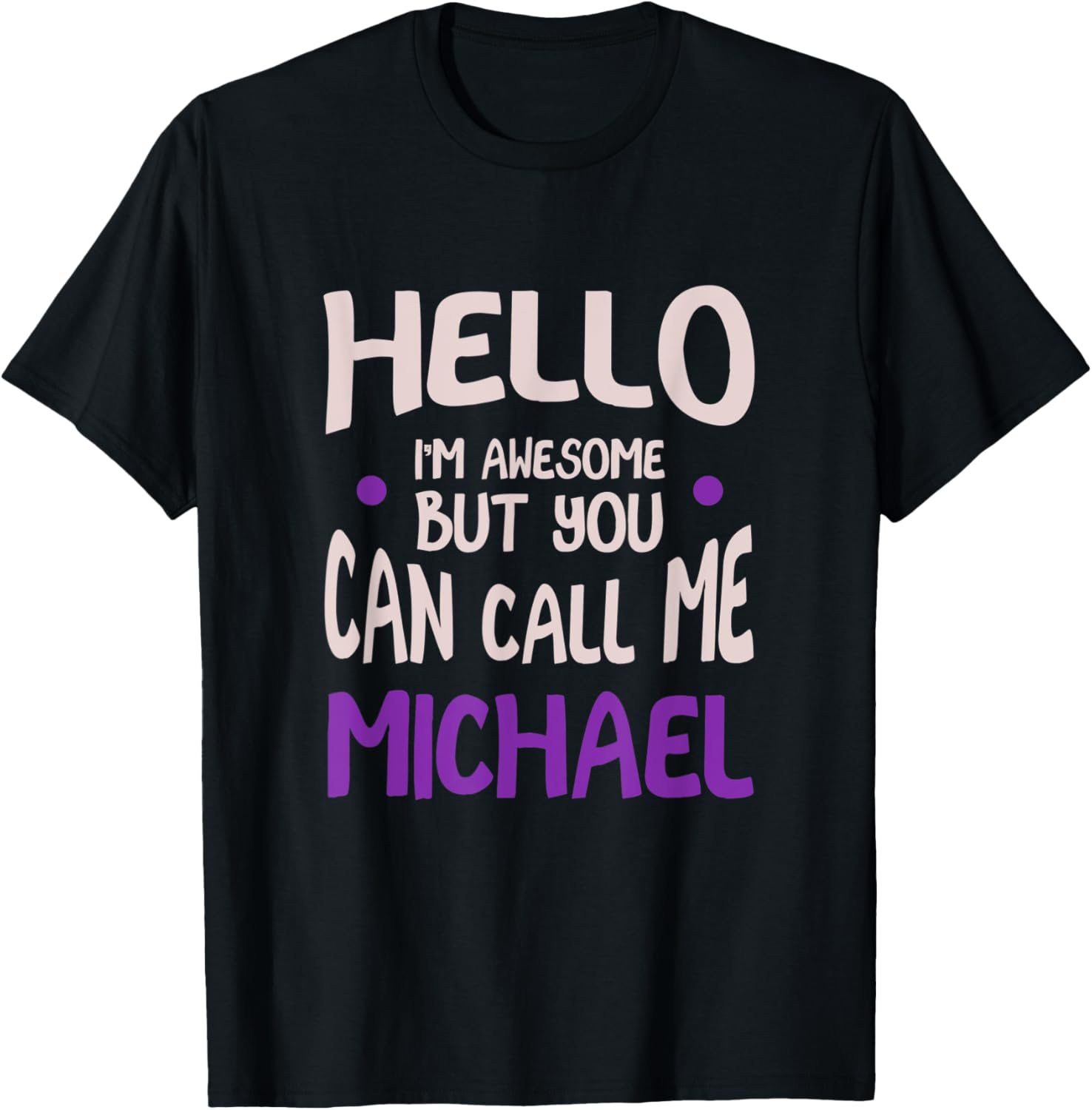 Hello I'm Awesome Call Me Michael Personalized First Name Apparel | Everyday Casual Wear