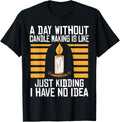 A Day Without Candle Making Candle Maker Candlemaking Apparel | Trending 2025 | Perfect Gift Idea
