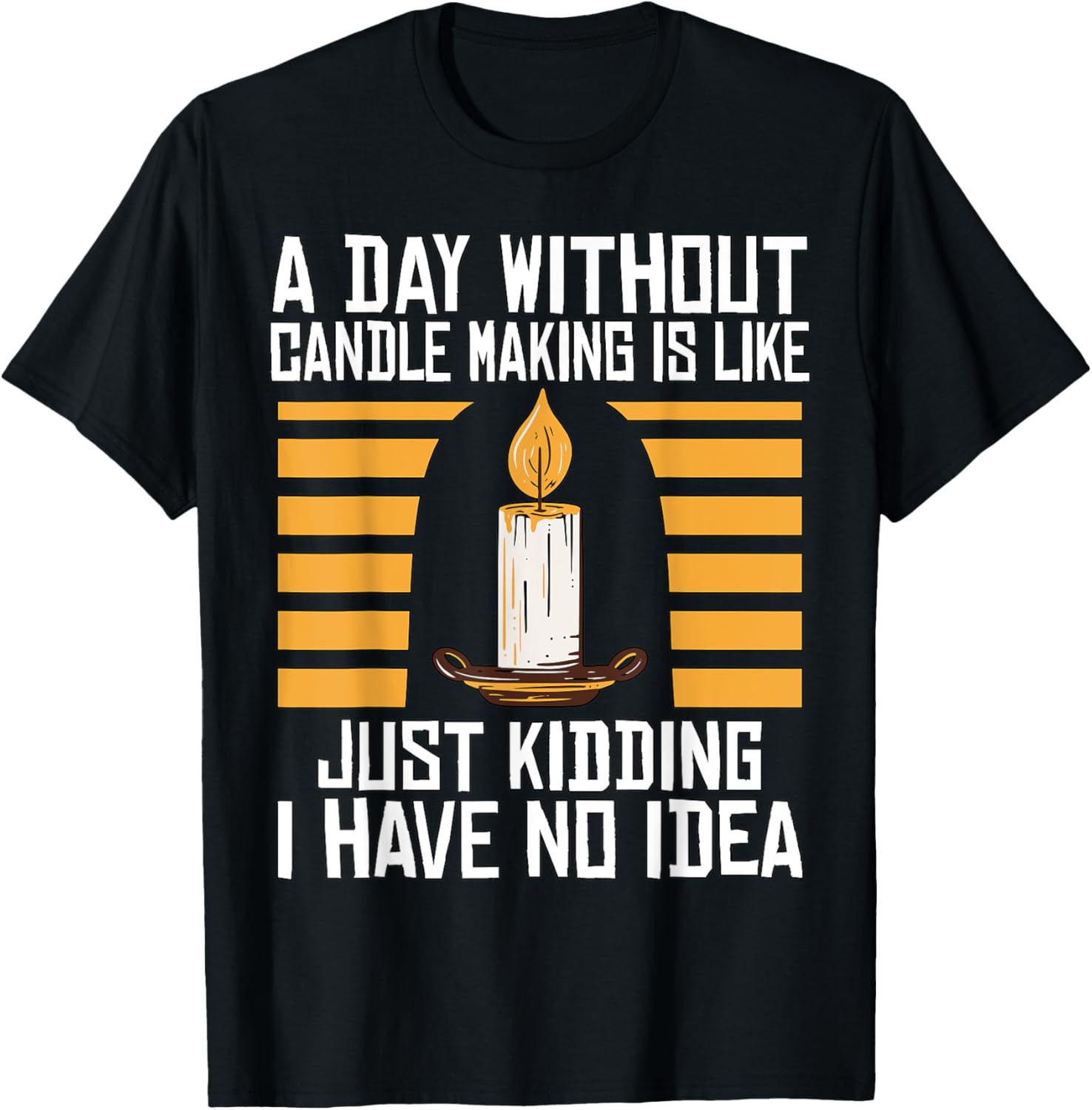 A Day Without Candle Making Candle Maker Candlemaking Apparel | Trending 2025 | Perfect Gift Idea