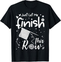 Just Let Me Finish This Row Funny Knitting Crocheting Yarn Yarn Supply | High Search Volume | High CTR Title