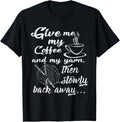 Give Me My Coffee and Yarn and Back Away Yarn Supply | Trending 2025 | Customer Favorite