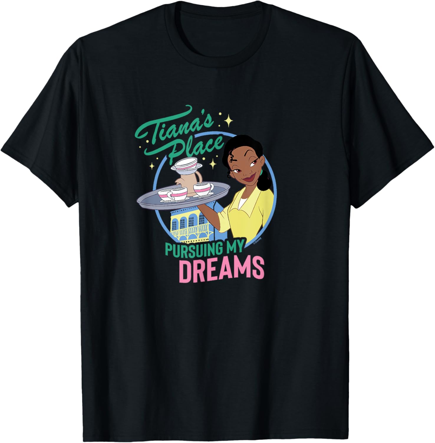 Princess & The Frog Tiana's Place Pursuing My Dreams Apparel | High Search Volume | Perfect Gift Choice