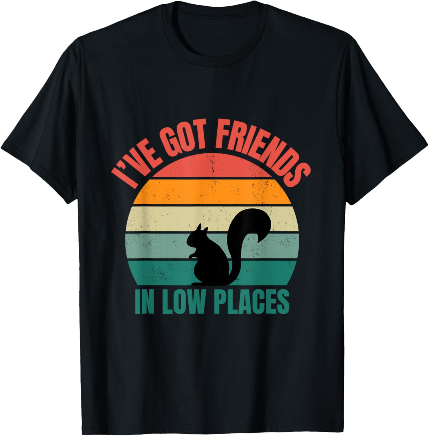 I've Got Friends In Low Places Funny Squirrel Apparel | Google Shopping Optimized | Aesthetic Casual Look